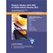 Plunkett's Wireless, Wi-Fi, RFID and Cellular Industry Almanac 2012 : Wireless, Wi-Fi, RFID and Cellular Industry Market Research, Statistics, Trends and Leading Companies