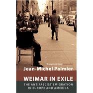 Weimar in Exile The Antifascist Emigration in Europe and America