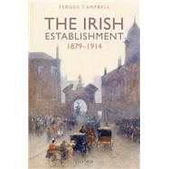 The Irish Establishment 1879-1914,9780198866442