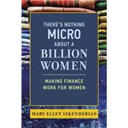 There's Nothing Micro about a Billion Women Making Finance Work for Women