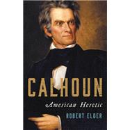 Calhoun American Heretic