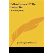 Fallen Heroes of the Indian War : A Poem (1858)