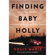 Finding Baby Holly Lost to a Cult, Surviving My Parents' Murders, and Saved by Prayer