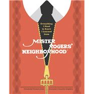 Everything I Need to Know I Learned from Mister Rogers' Neighborhood Wonderful Wisdom from Everyone's Favorite Neighbor