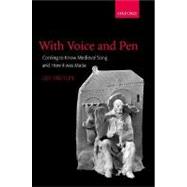 With Voice and Pen Coming to Know Medieval Song and How It Was Made Includes CD