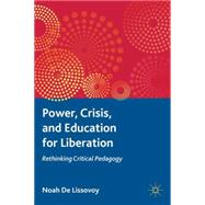 Power, Crisis, and Education for Liberation Rethinking Critical Pedagogy