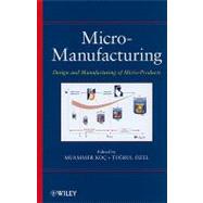 Micro-Manufacturing Design and Manufacturing of Micro-Products