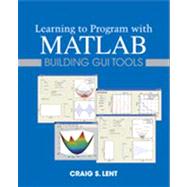 Learning to Program with MATLAB Building GUI Tools