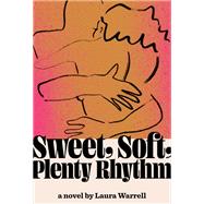 Sweet, Soft, Plenty Rhythm A Novel