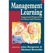 Management Learning Integrating Perspectives in Theory and Practice
