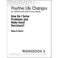 Positive Life Changes: How Do I Solve Problems and Make Good Decisions?