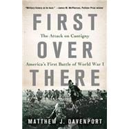 First Over There The Attack on Cantigny, America's First Battle of World War I,9781250056443