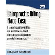 Chiropractic Billing Made Easy: A Complete Guide to Everything You Need to Know to Submit Your Claims and Get Reimbursed Properly for Your Services