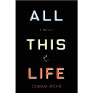 All This Life A Novel