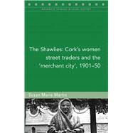 The Shawlies Cork's women street traders and the 'merchant city', 1901-50