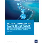 Sea-Level Change in the Pacific Islands Region A Review of Evidence to Inform Asian Development Bank Guidance on Selecting Sea-Level Projections for Climate Risk and Adaptation Assessments