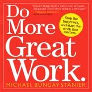 Do More Great Work Stop the Busywork. Start the Work That Matters.