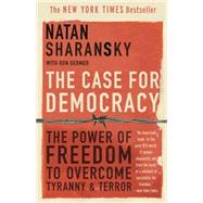 The Case for Democracy: The Power of Freedom to Overcome Tyranny and Terror