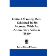 Duties of Young Men : Exhibited in Six Lectures, with an Anniversary Address (1840)