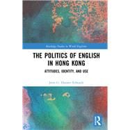 The Politics of English in Hong Kong: Atittudes, identity, and use