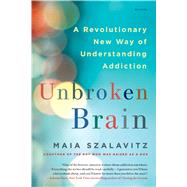 Unbroken Brain A Revolutionary New Way of Understanding Addiction,9781250116444