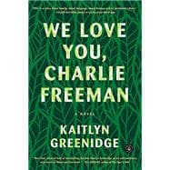 We Love You, Charlie Freeman A Novel