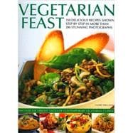 Vegetarian Feast 150 delicious recipes shown step-by-step in more than 200 stunning photographs