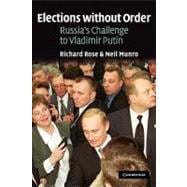 Elections without Order: Russia's Challenge to Vladimir Putin