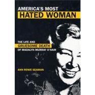 America's Most Hated Woman The Life and Gruesome Death of Madalyn Murray O'Hair,9780826416445