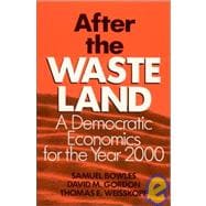 After the Waste Land: Democratic Economics for the Year 2000: Democratic Economics for the Year 2000