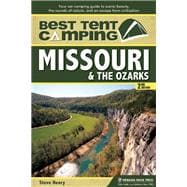 Best Tent Camping: Missouri and the Ozarks Your Car-Camping Guide to Scenic Beauty, the Sounds of Nature, and an Escape from Civilization