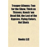 Trooper Albums : Two for the Show, Thick as Thieves, Knock 'em Dead Kid, the Last of the Gypsies, Flying Colors, Hot Shots