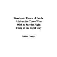 Toasts and Forms of Public Address for Those Who Wish to Say the Right Thing in the Right Way