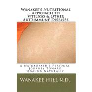 Wanakee's Nutritional Approach to Vitiligo & Other Autoimmune Diseases