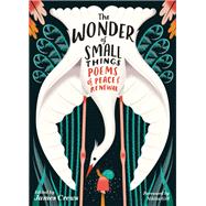 The Wonder of Small Things Poems of Peace and Renewal,9781635866445
