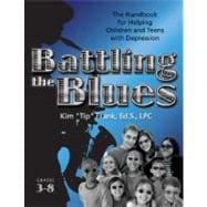 Battling the Blues, Grades 3-8 : The Handbook for Helping Children and Teens with Depression