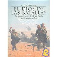 El Dios De Las Batallas / God of Battles: La Guerra Santa Desde La Blblia Hasta Nuestros Dias / Holy Wars of Christianity and Islam