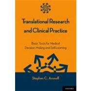 Translational Research and Clinical Practice Basic Tools for Medical Decision Making and Self-Learning