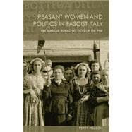 Peasant Women and Politics in Facist Italy: The Massaie Rurali
