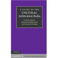 A Guide to the UNCITRAL Arbitration Rules