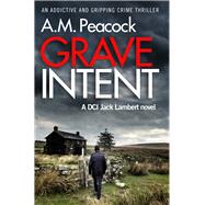 Grave Intent An Addictive and Gripping Crime Thriller