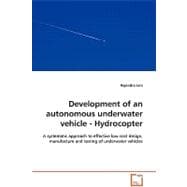 Development of an Autonomous Underwater Vehicle - Hydrocopter: A Systematic Approach to Effective Low Cost Design, Manufacture and Testing of Underwater Vehicles