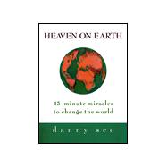 Heaven on Earth : 15-Minute Miracles to Change the World