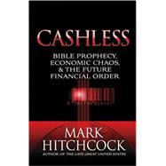 Cashless : Bible Prophecy, Economic Chaos, and the Future Financial Order