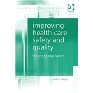 Improving Health Care Safety and Quality: Reluctant Regulators