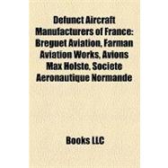 Defunct Aircraft Manufacturers of France : Breguet Aviation, Farman Aviation Works, Avions Max Holste, Société Aeronautique Normande