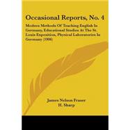 Occasional Reports, No. 4: Modern Methods of Teaching English in Germany, Educational Studies at the St. Louis Exposition, Physical Laboratories in Germany