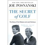 The Secret of Golf The Story of Tom Watson and Jack Nicklaus