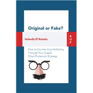 Original or Fake? How to Counter Counterfeiting Through Your Supply Chain Protection Strategy