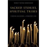 Sacred Stories, Spiritual Tribes Finding Religion in Everyday Life